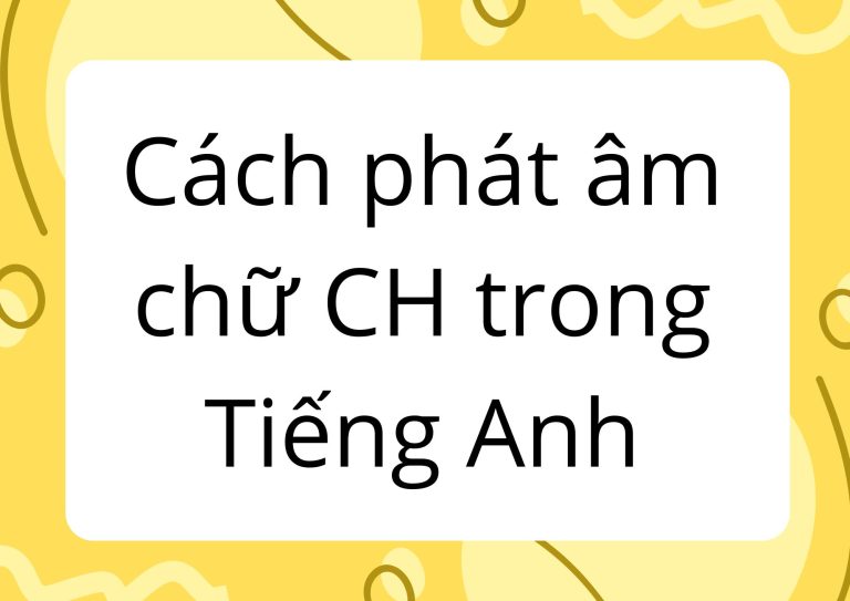 Cách phát âm chữ CH trong Tiếng Anh: Hướng dẫn chi tiết và bài tập thực hành