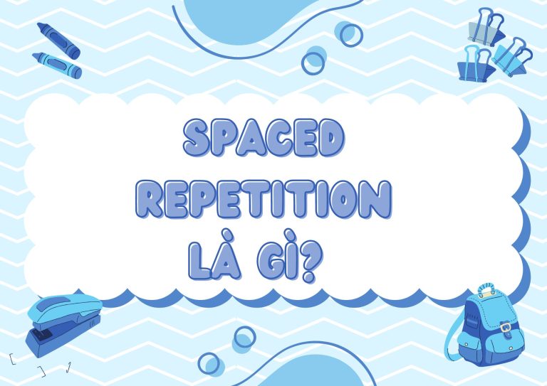 Spaced Repetition là gì? Phương pháp học hiệu quả giúp bạn nhớ lâu